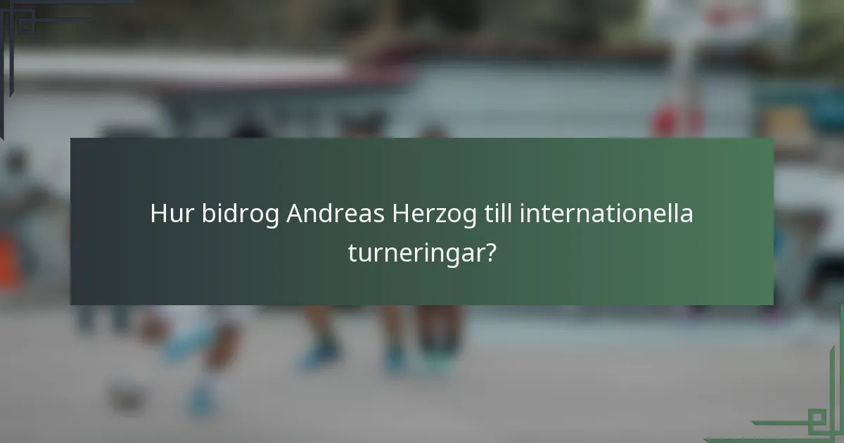 Hur bidrog Andreas Herzog till internationella turneringar?