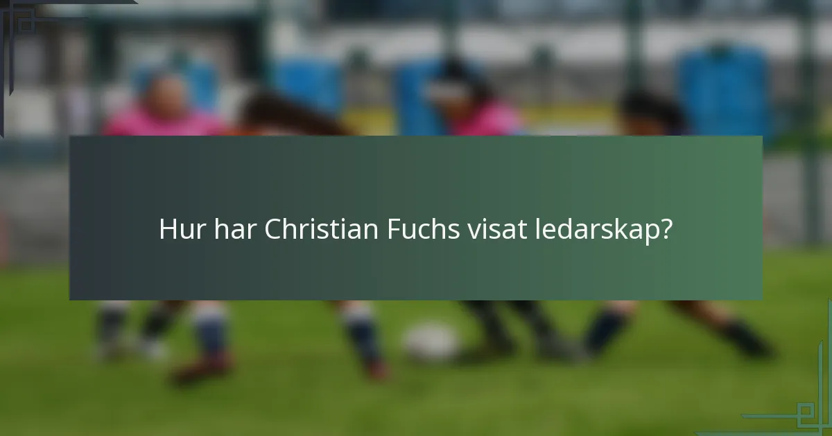 Hur har Christian Fuchs visat ledarskap?
