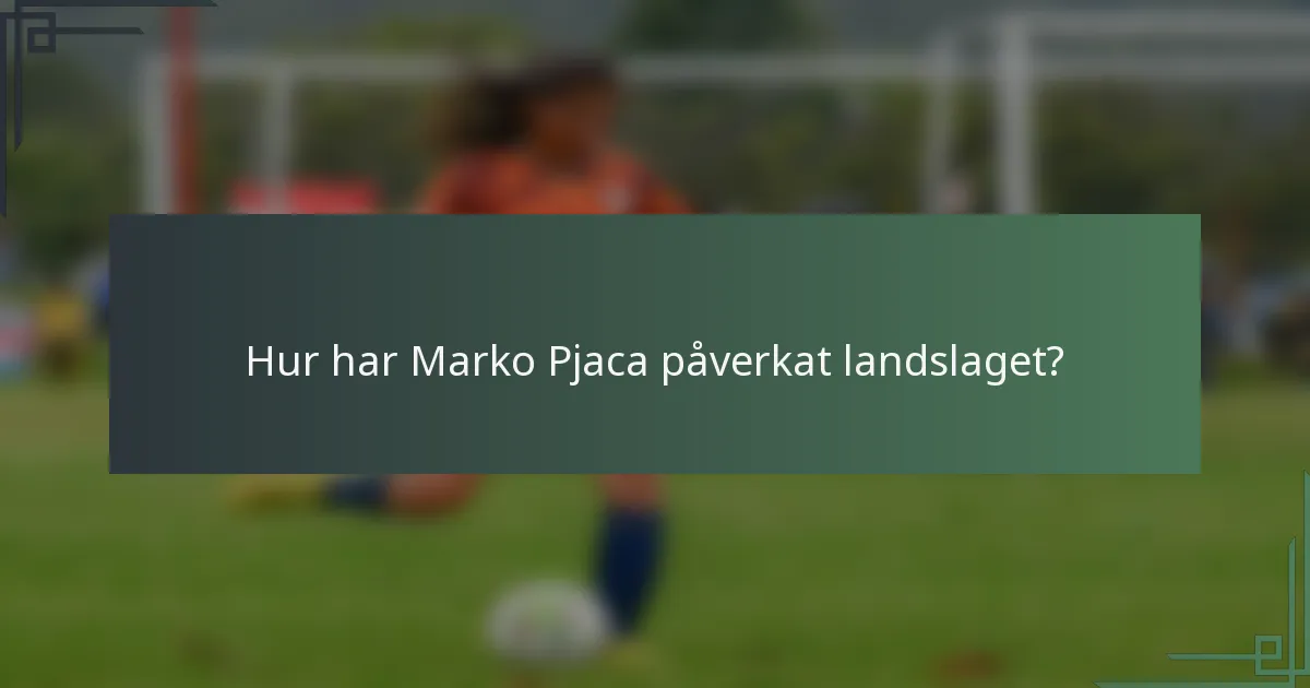 Hur har Marko Pjaca påverkat landslaget?