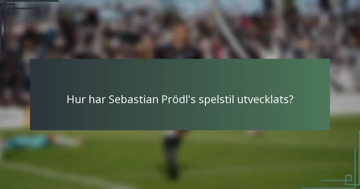Hur har Sebastian Prödl's spelstil utvecklats?