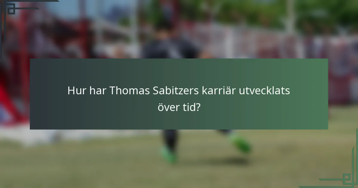 Hur har Thomas Sabitzers karriär utvecklats över tid?