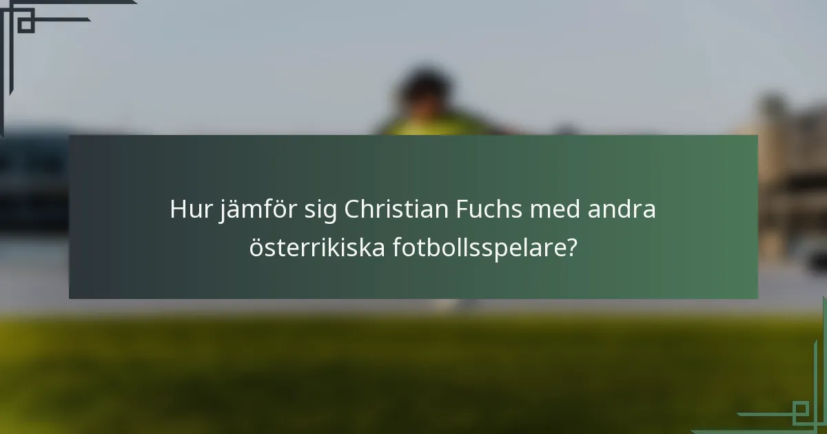 Hur jämför sig Christian Fuchs med andra österrikiska fotbollsspelare?