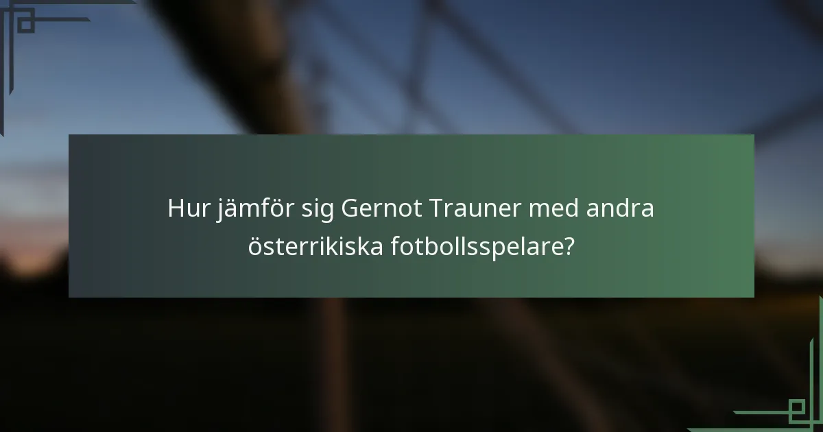 Hur jämför sig Gernot Trauner med andra österrikiska fotbollsspelare?