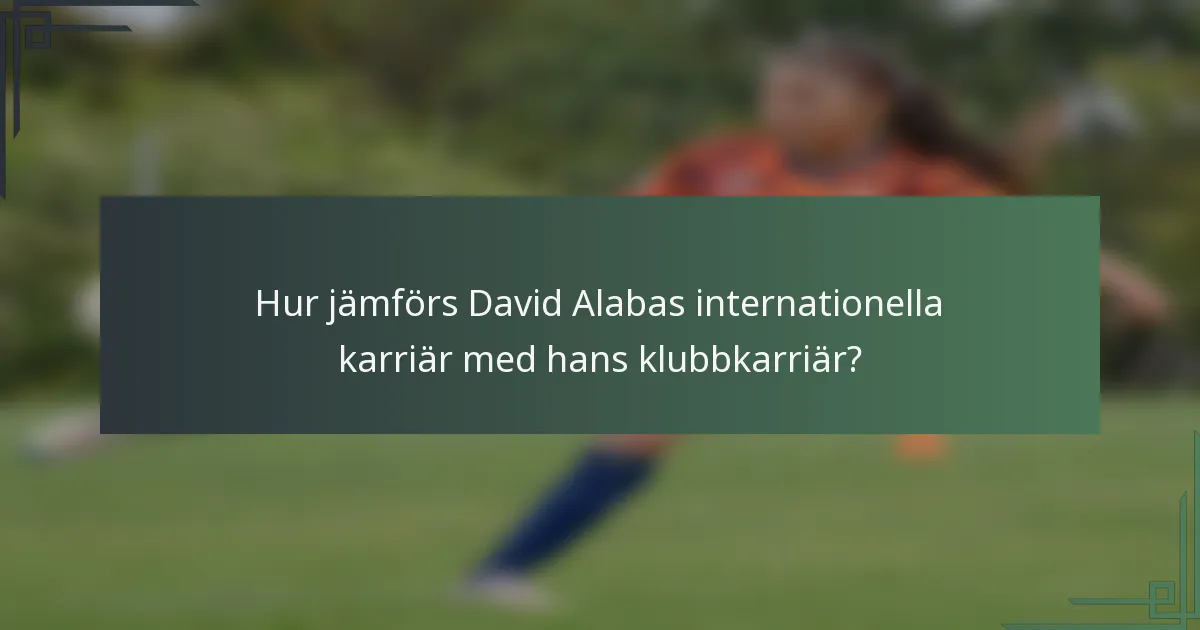 Hur jämförs David Alabas internationella karriär med hans klubbkarriär?