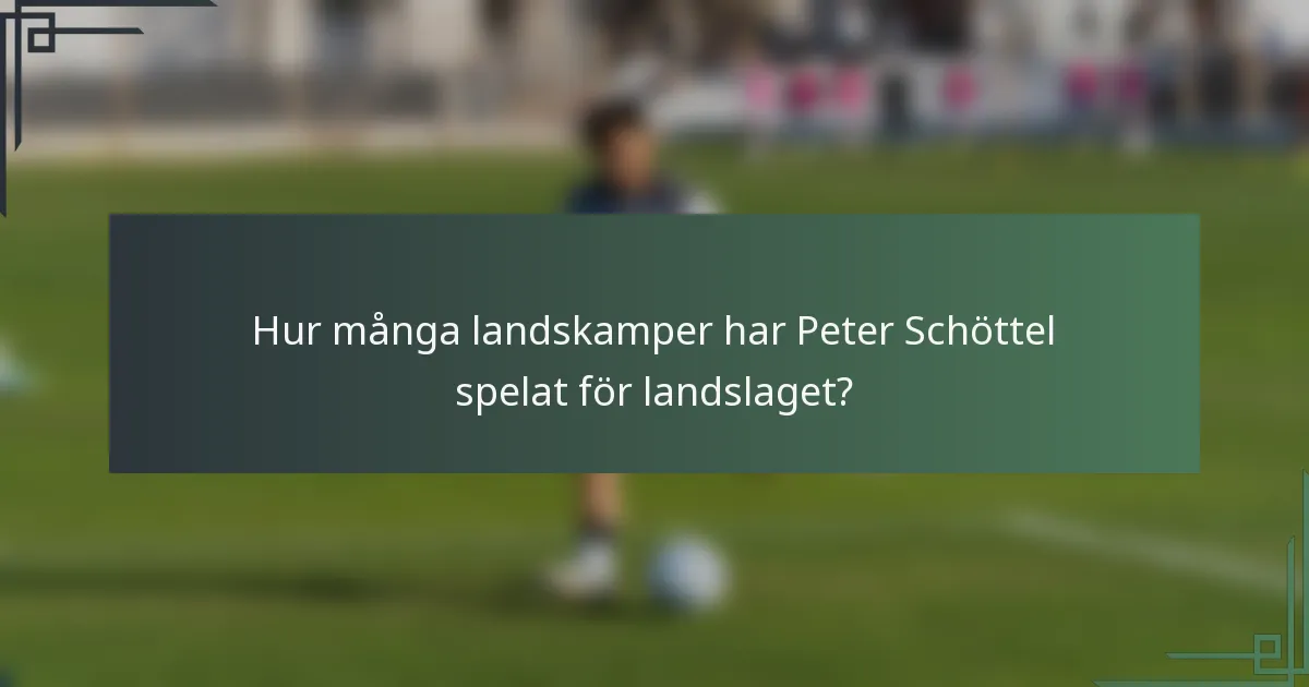 Hur många landskamper har Peter Schöttel spelat för landslaget?
