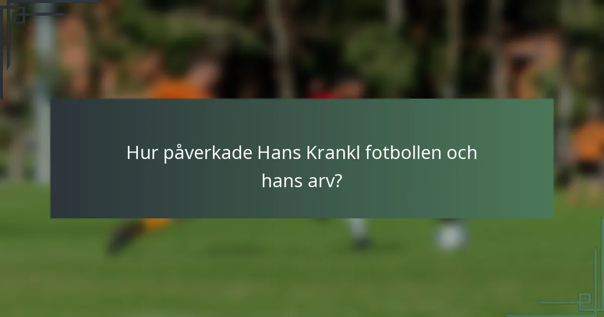 Hur påverkade Hans Krankl fotbollen och hans arv?