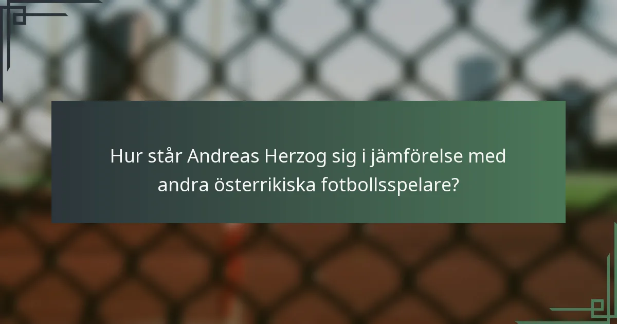 Hur står Andreas Herzog sig i jämförelse med andra österrikiska fotbollsspelare?
