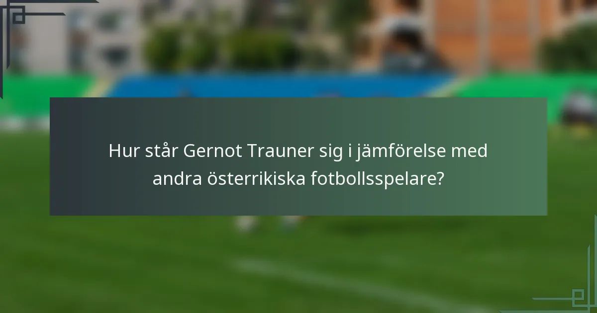 Hur står Gernot Trauner sig i jämförelse med andra österrikiska fotbollsspelare?