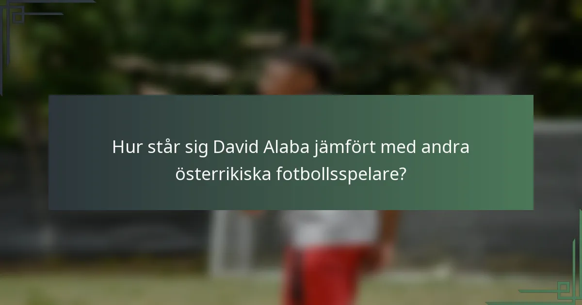 Hur står sig David Alaba jämfört med andra österrikiska fotbollsspelare?