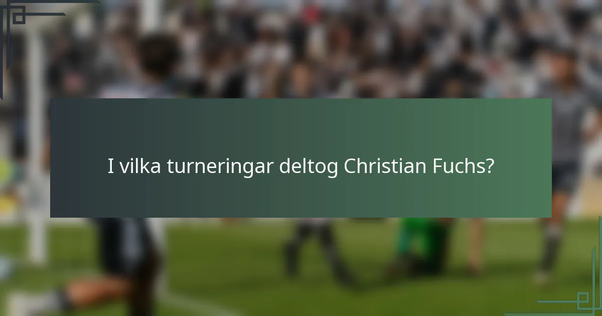 I vilka turneringar deltog Christian Fuchs?