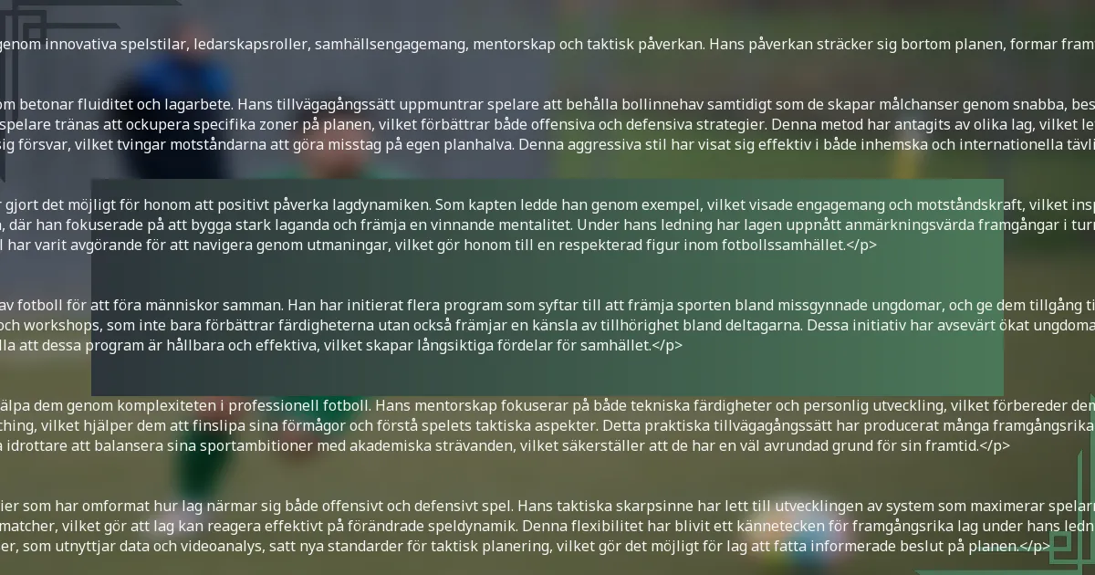 <p>Alfredo R. C. G. S. J. M. M. S. F. har gjort betydande bidrag till fotbollen genom innovativa spelstilar, ledarskapsroller, samhällsengagemang, mentorskap och taktisk påverkan. Hans påverkan sträcker sig bortom planen, formar framtiden för sporten och inspirerar nästa generation av spelare.</p>

<h3>Innovationer introducerade i spelstil</h3>
<p>Alfredo har varit i framkant av att introducera dynamiska spelstilar som betonar fluiditet och lagarbete. Hans tillvägagångssätt uppmuntrar spelare att behålla bollinnehav samtidigt som de skapar målchanser genom snabba, beslutsamma passningar.</p>
<p>En av hans nyckelinnovationer är integreringen av positionsspel, där spelare tränas att ockupera specifika zoner på planen, vilket förbättrar både offensiva och defensiva strategier. Denna metod har antagits av olika lag, vilket lett till förbättrad övergripande prestation.</p>
<p>Dessutom har hans betoning på hög press förändrat hur lag närmar sig försvar, vilket tvingar motståndarna att göra misstag på egen planhalva. Denna aggressiva stil har visat sig effektiv i både inhemska och internationella tävlingar.</p>

<h3>Ledarskapsroller inom lagen</h3>
<p>Under sin karriär har Alfredo haft olika ledarskapspositioner som har gjort det möjligt för honom att positivt påverka lagdynamiken. Som kapten ledde han genom exempel, vilket visade engagemang och motståndskraft, vilket inspirerade lagkamrater att höja sin prestation.</p>
<p>Hans roll som tränare har ytterligare befäst hans ledarskapsinverkan, där han fokuserade på att bygga stark laganda och främja en vinnande mentalitet. Under hans ledning har lagen uppnått anmärkningsvärda framgångar i turneringar.</p>
<p>Alfredos förmåga att kommunicera effektivt med spelare och personal har varit avgörande för att navigera genom utmaningar, vilket gör honom till en respekterad figur inom fotbollssamhället.</p>

<h3>Samhällsengagemang och outreach</h3>
<p>Alfredo är djupt engagerad i samhällsengagemang och förstår vikten av fotboll för att föra människor samman. Han har initierat flera program som syftar till att främja sporten bland missgynnade ungdomar, och ge dem tillgång till träning och resurser.</p>
<p>Hans outreach-insatser inkluderar att organisera lokala turneringar och workshops, som inte bara förbättrar färdigheterna utan också främjar en känsla av tillhörighet bland deltagarna. Dessa initiativ har avsevärt ökat ungdomars engagemang i fotboll.</p>
<p>Vidare samarbetar Alfredo med lokala organisationer för att säkerställa att dessa program är hållbara och effektiva, vilket skapar långsiktiga fördelar för samhället.</p>

<h3>Mentorskap och utveckling av unga spelare</h3>
<p>Alfredo har spelat en avgörande roll i att vägleda unga spelare, och hjälpa dem genom komplexiteten i professionell fotboll. Hans mentorskap fokuserar på både tekniska färdigheter och personlig utveckling, vilket förbereder dem för sportens utmaningar.</p>
<p>Han har etablerat träningsläger där unga talanger får individuell coaching, vilket hjälper dem att finslipa sina förmågor och förstå spelets taktiska aspekter. Detta praktiska tillvägagångssätt har producerat många framgångsrika spelare som har gått vidare till att utmärka sig i professionella ligor.</p>
<p>Dessutom betonar Alfredo vikten av utbildning, och uppmuntrar unga idrottare att balansera sina sportambitioner med akademiska strävanden, vilket säkerställer att de har en väl avrundad grund för sin framtid.</p>

<h3>Påverkan på fotbollstaktik och strategier</h3>
<p>Alfredos påverkan på fotbollstaktik är tydlig i hans innovativa strategier som har omformat hur lag närmar sig både offensivt och defensivt spel. Hans taktiska skarpsinne har lett till utvecklingen av system som maximerar spelarnas styrkor samtidigt som de utnyttjar motståndarnas svagheter.</p>
<p>Han förespråkar anpassningsbara formationer som kan skifta under matcher, vilket gör att lag kan reagera effektivt på förändrade speldynamik. Denna flexibilitet har blivit ett kännetecken för framgångsrika lag under hans ledning.</p>
<p>Vidare har Alfredos analytiska tillvägagångssätt till matchförberedelser, som utnyttjar data och videoanalys, satt nya standarder för taktisk planering, vilket gör det möjligt för lag att fatta informerade beslut på planen.</p>

<h2>Hur står sig Alfredo R. C. G. S. J. M. M. S. F. i jämförelse med andra kända österrikiska fotbollsspelare?