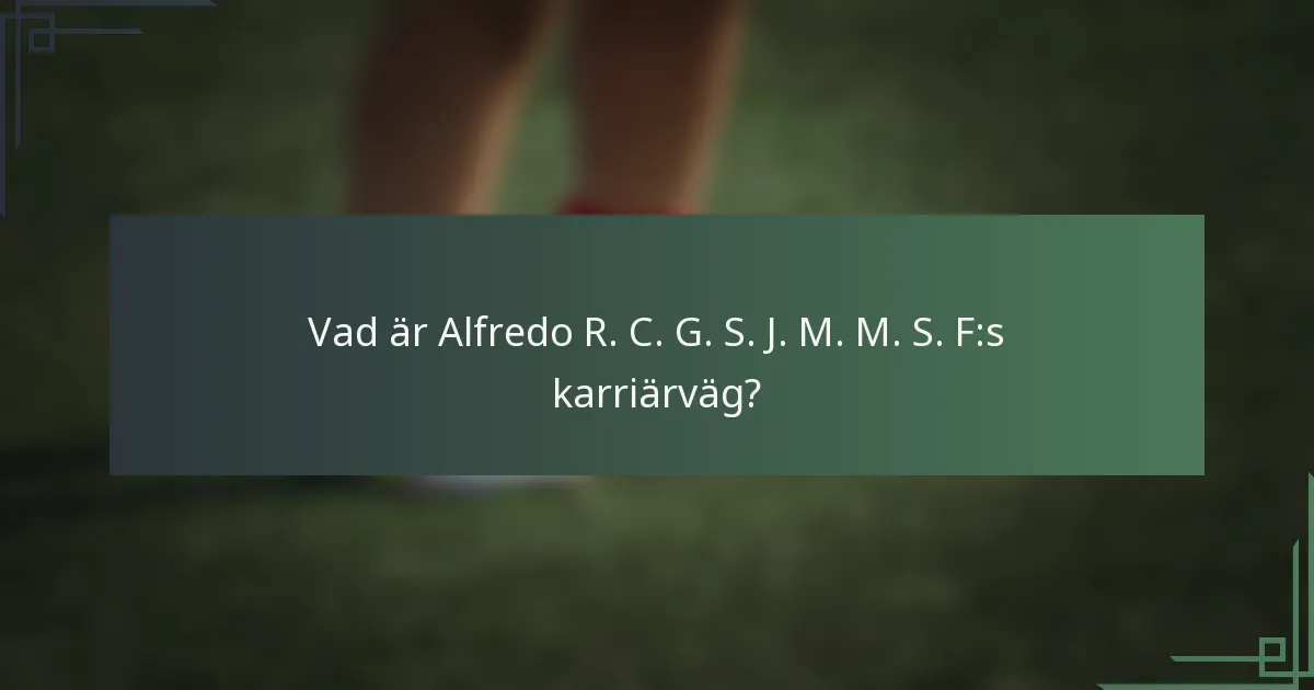 Vad är Alfredo R. C. G. S. J. M. M. S. F:s karriärväg?
