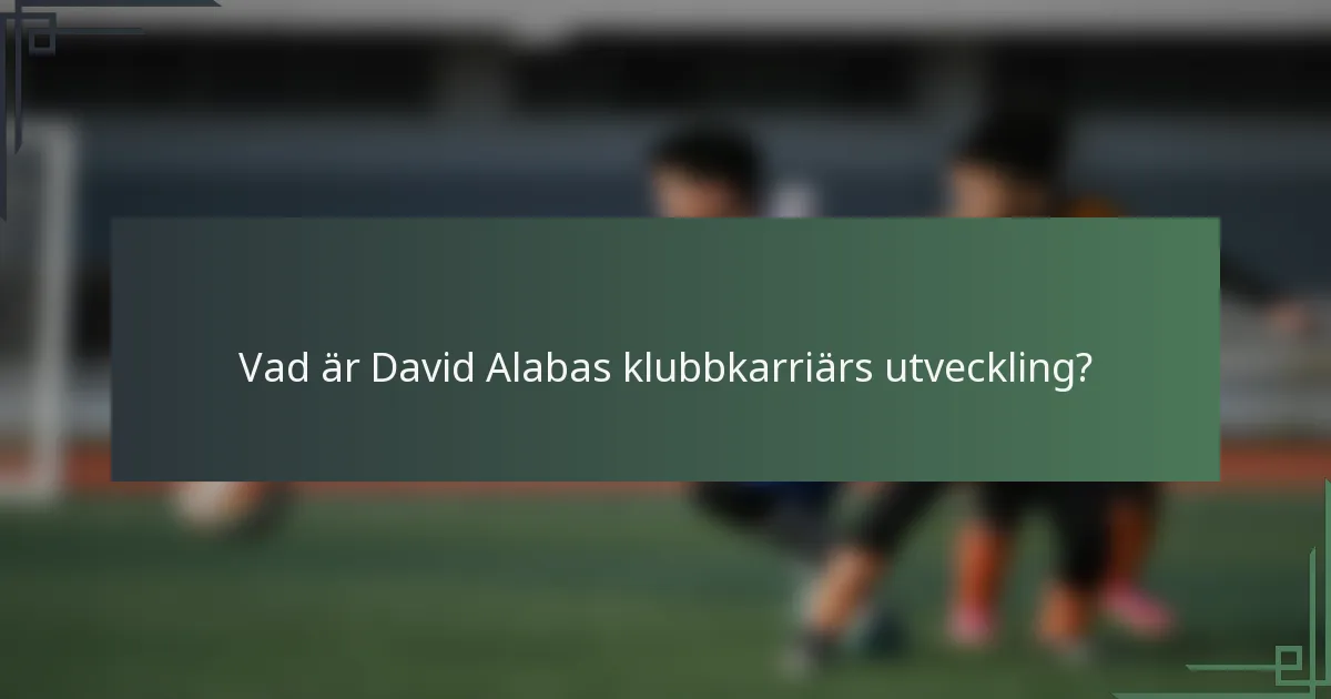 Vad är David Alabas klubbkarriärs utveckling?