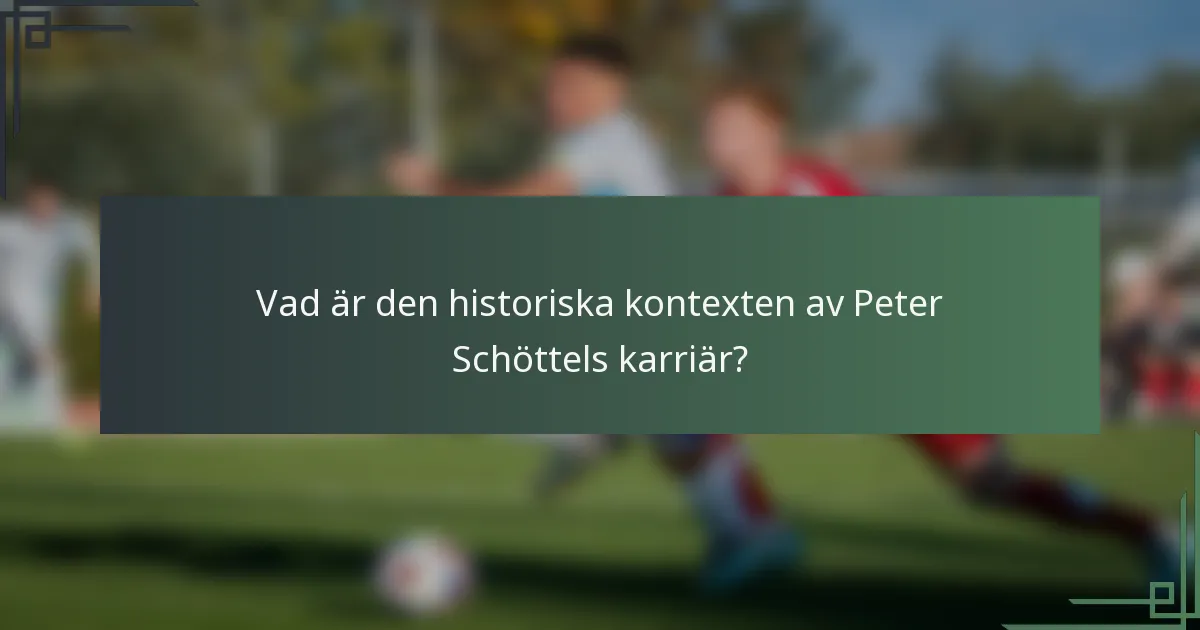 Vad är den historiska kontexten av Peter Schöttels karriär?