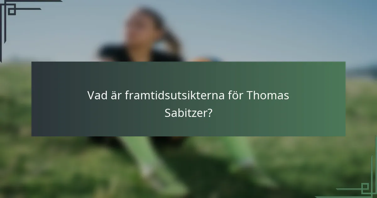 Vad är framtidsutsikterna för Thomas Sabitzer?