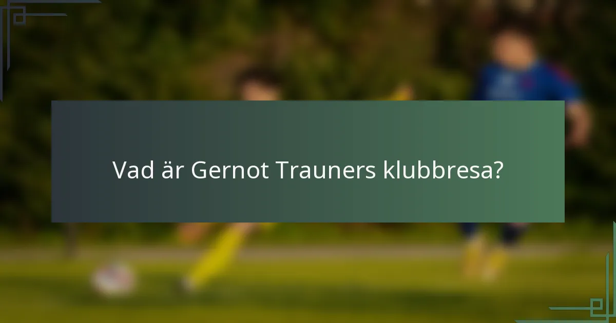 Vad är Gernot Trauners klubbresa?