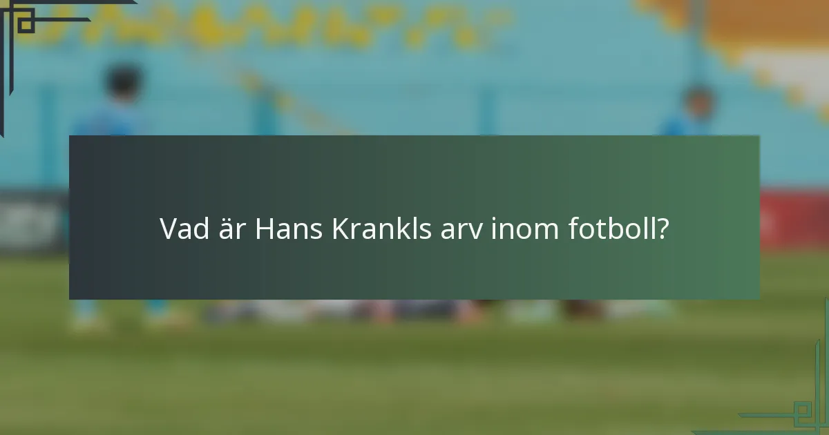 Vad är Hans Krankls arv inom fotboll?