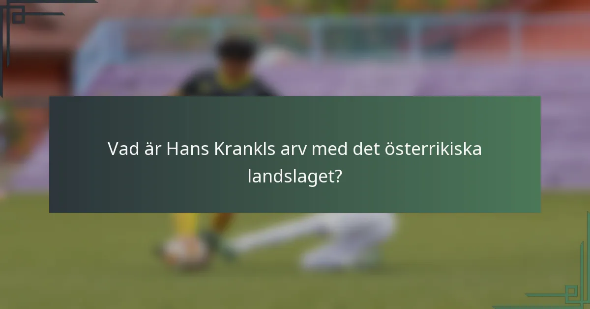 Vad är Hans Krankls arv med det österrikiska landslaget?