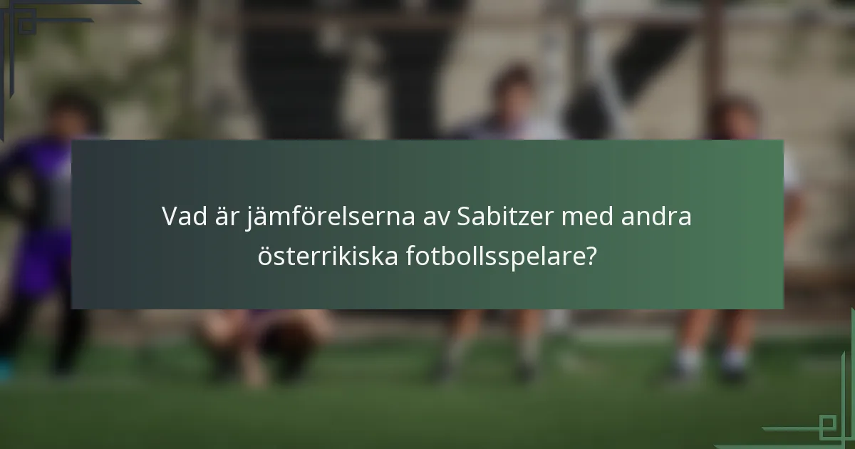 Vad är jämförelserna av Sabitzer med andra österrikiska fotbollsspelare?