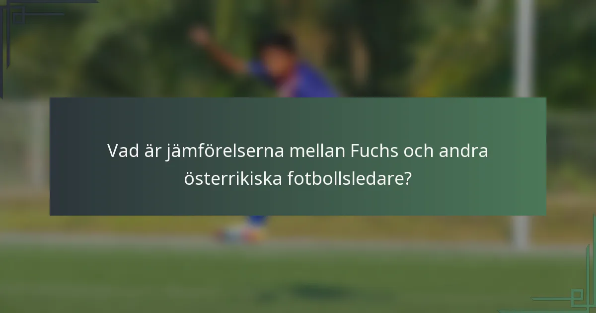 Vad är jämförelserna mellan Fuchs och andra österrikiska fotbollsledare?