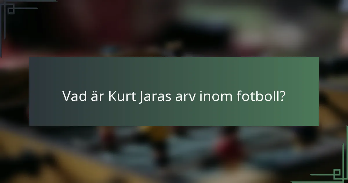 Vad är Kurt Jaras arv inom fotboll?