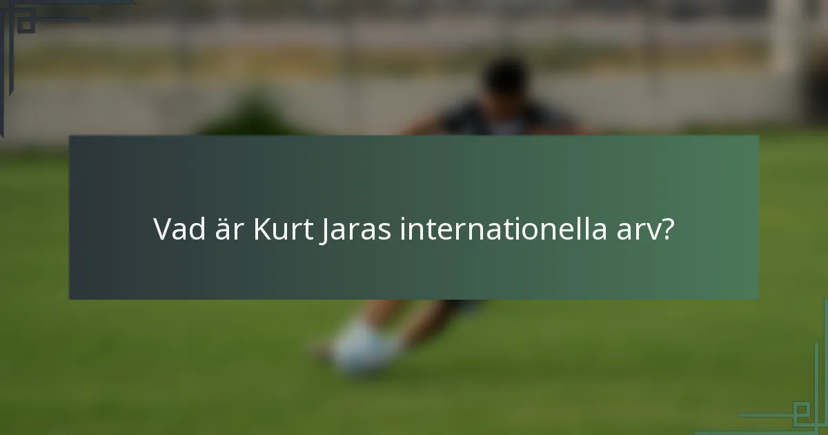 Vad är Kurt Jaras internationella arv?