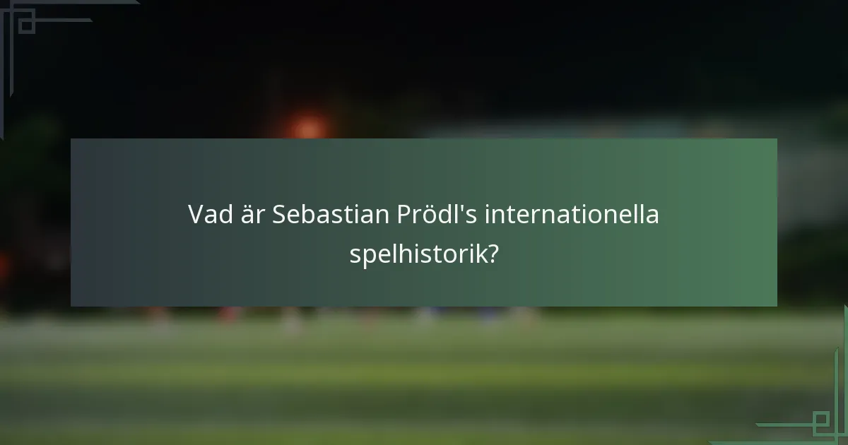Vad är Sebastian Prödl's internationella spelhistorik?