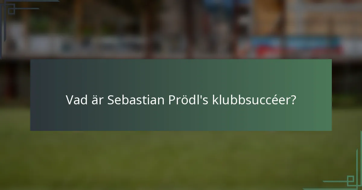 Vad är Sebastian Prödl's klubbsuccéer?