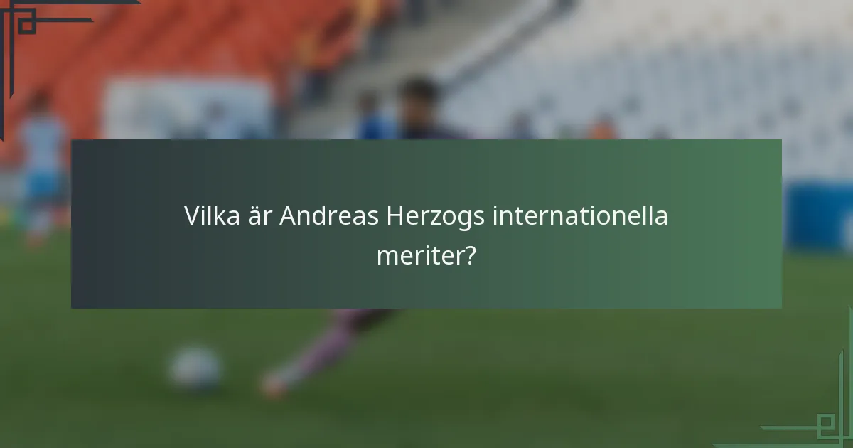 Vilka är Andreas Herzogs internationella meriter?