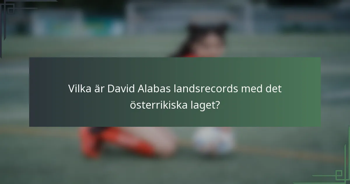 Vilka är David Alabas landsrecords med det österrikiska laget?