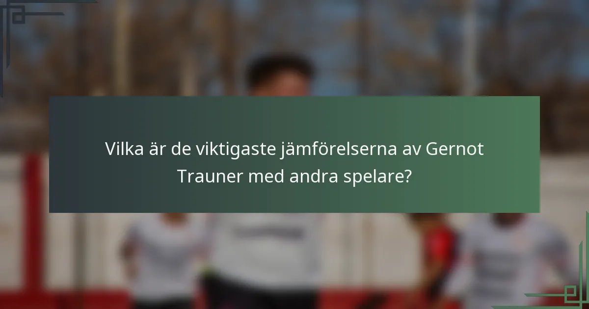 Vilka är de viktigaste jämförelserna av Gernot Trauner med andra spelare?