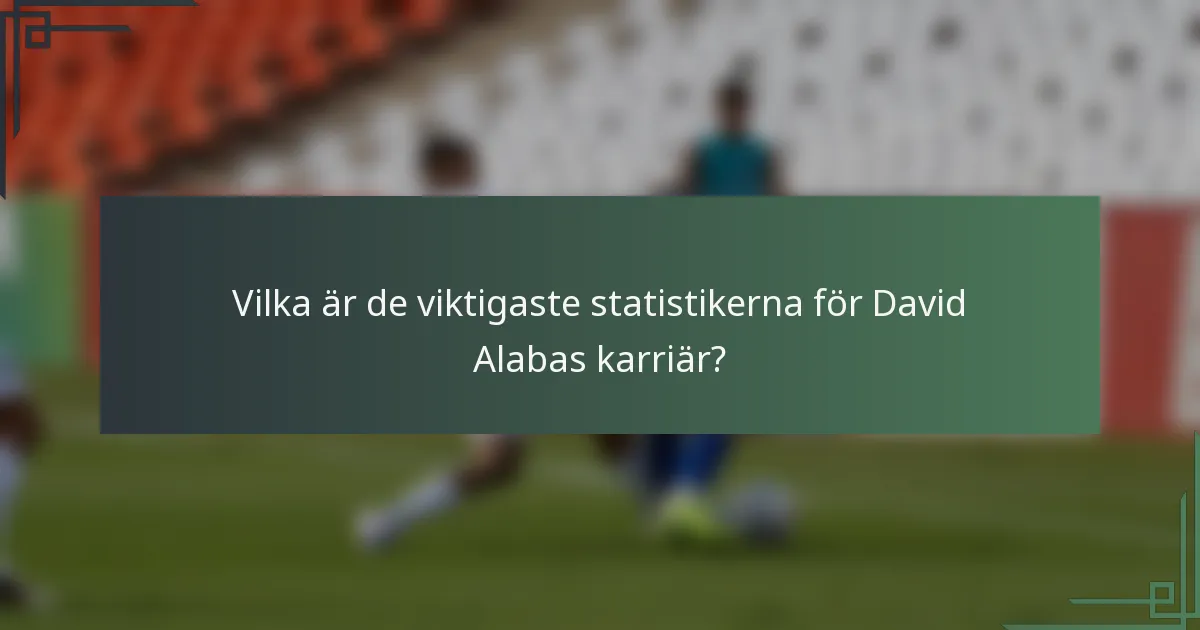 Vilka är de viktigaste statistikerna för David Alabas karriär?
