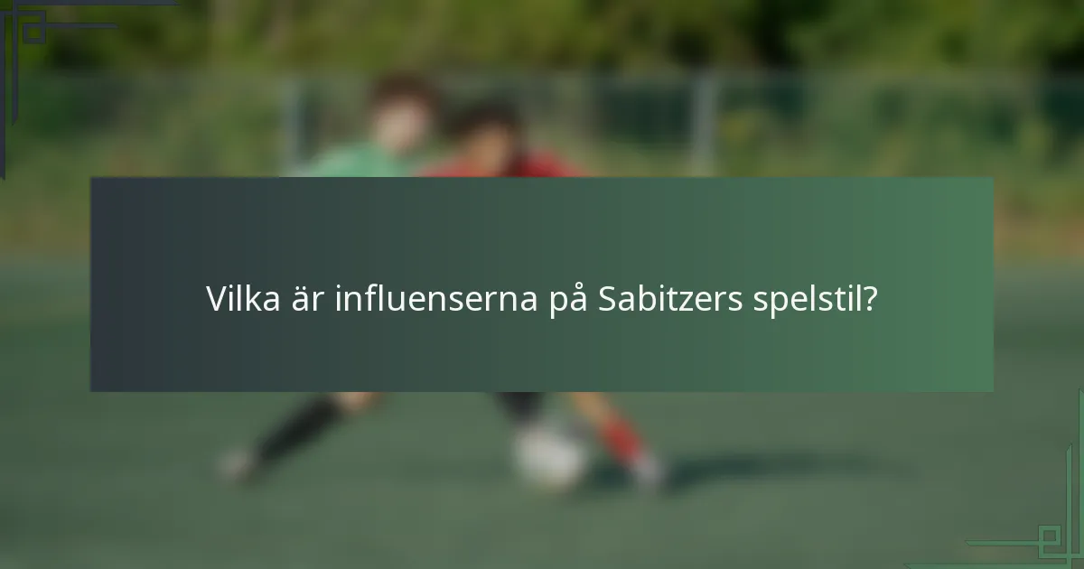 Vilka är influenserna på Sabitzers spelstil?