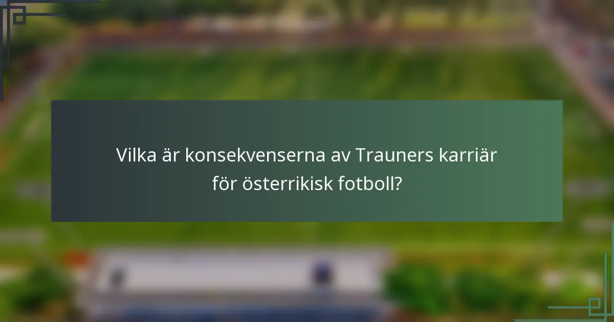 Vilka är konsekvenserna av Trauners karriär för österrikisk fotboll?