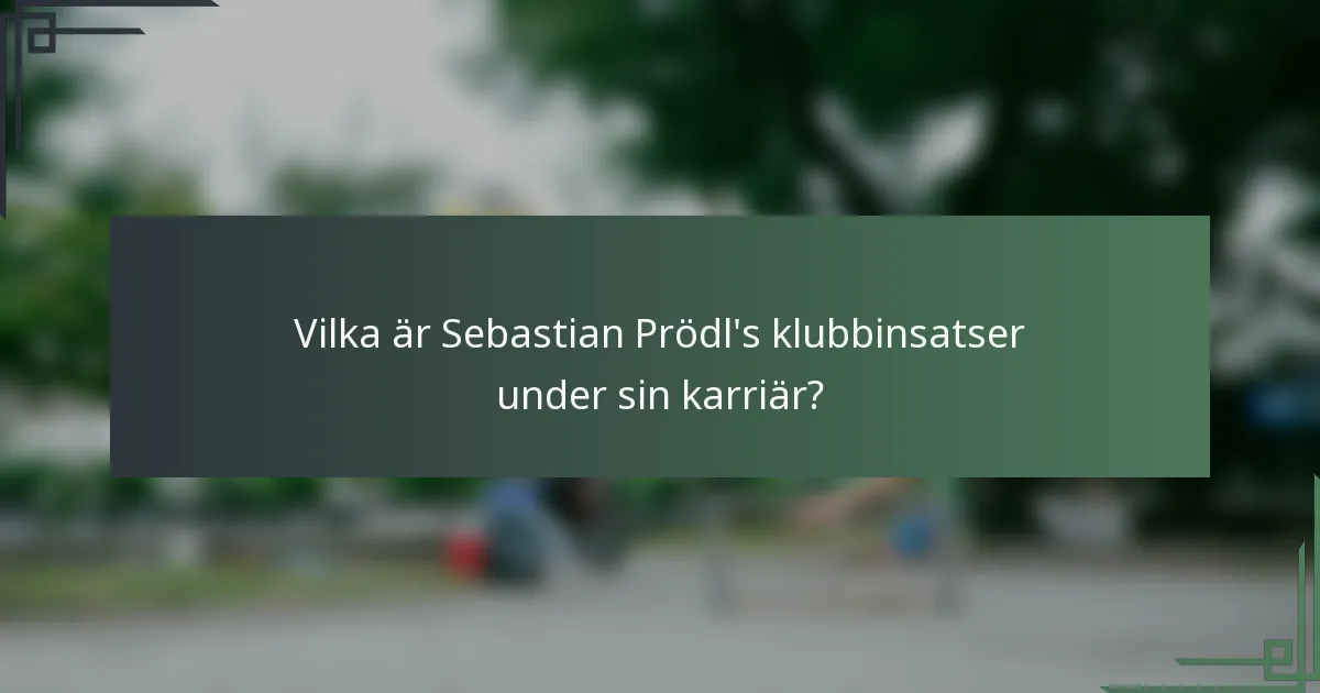 Vilka är Sebastian Prödl's klubbinsatser under sin karriär?