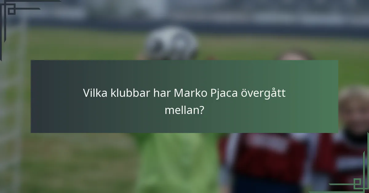 Vilka klubbar har Marko Pjaca övergått mellan?