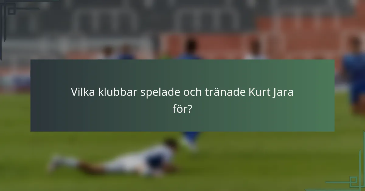 Vilka klubbar spelade och tränade Kurt Jara för?
