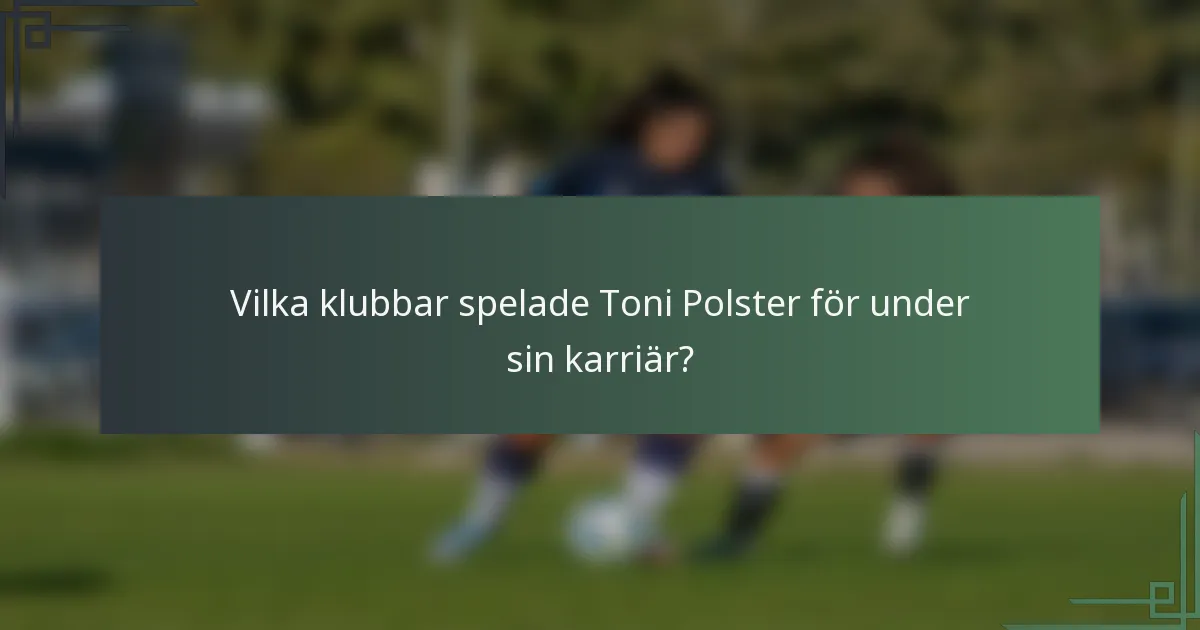 Vilka klubbar spelade Toni Polster för under sin karriär?