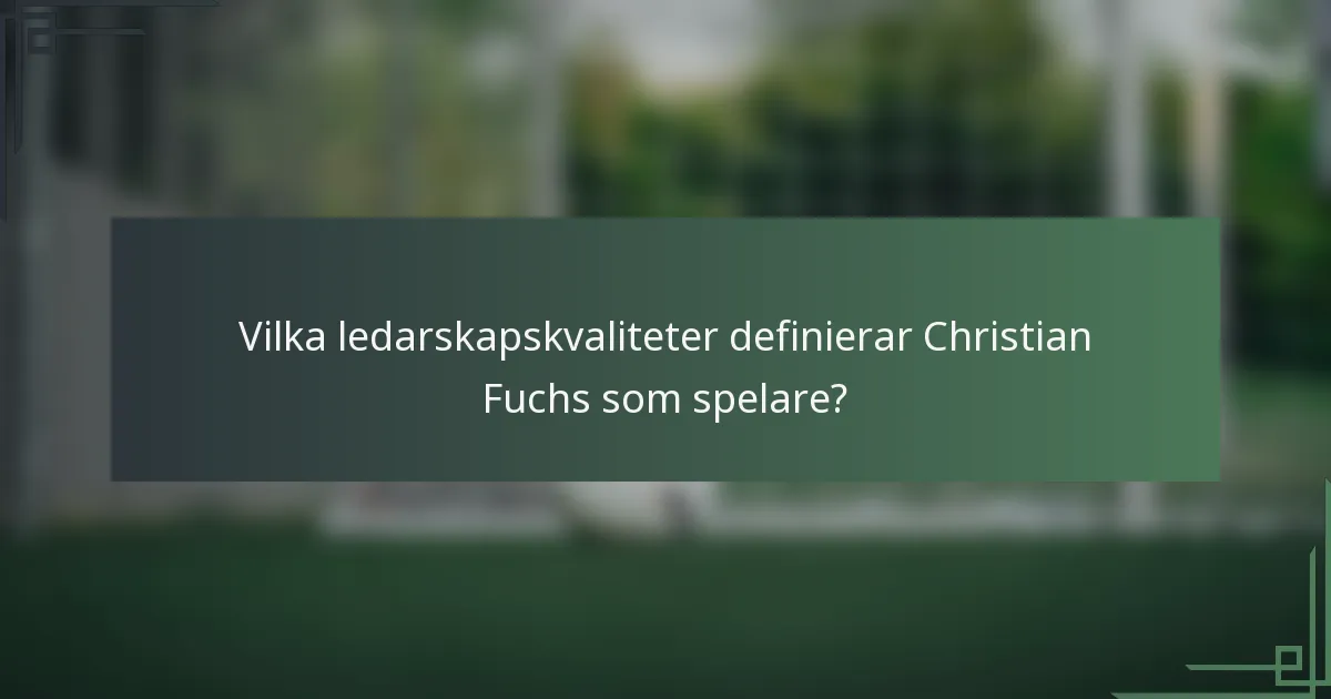 Vilka ledarskapskvaliteter definierar Christian Fuchs som spelare?