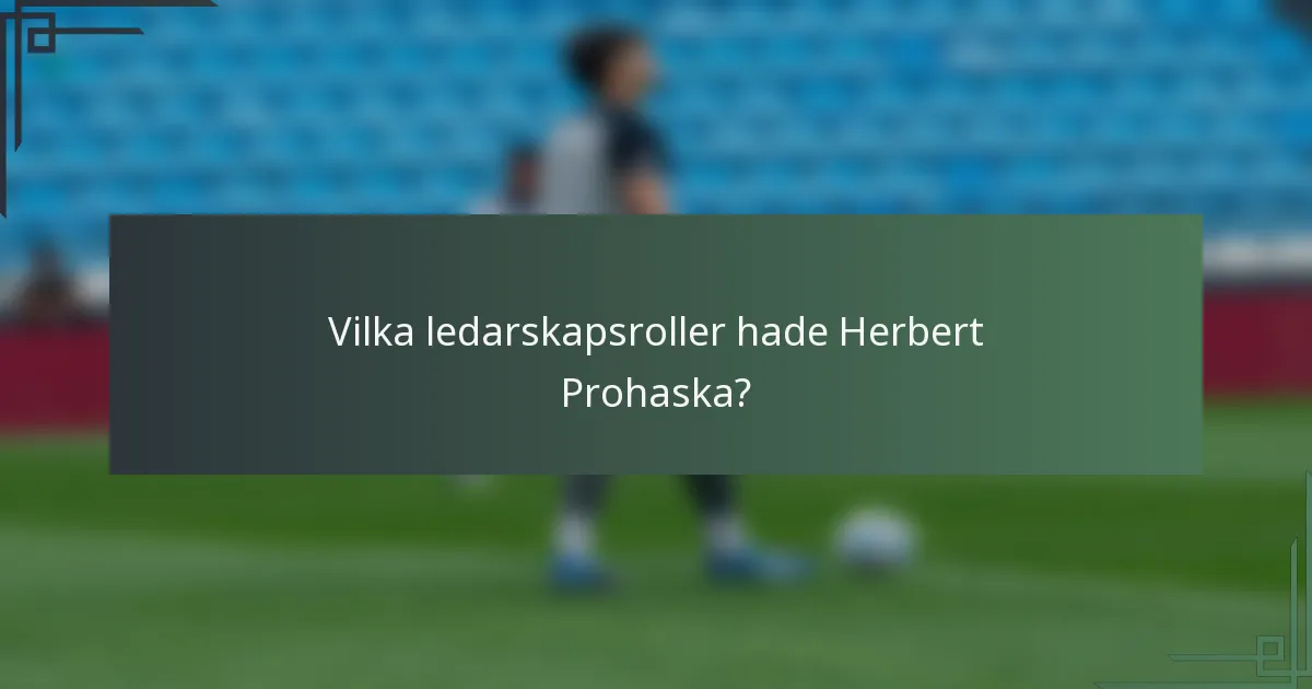 Vilka ledarskapsroller hade Herbert Prohaska?