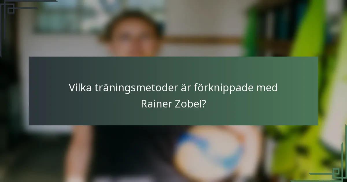Vilka träningsmetoder är förknippade med Rainer Zobel?
