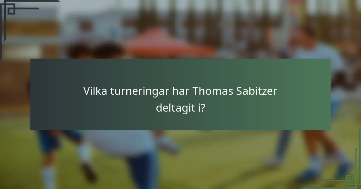 Vilka turneringar har Thomas Sabitzer deltagit i?