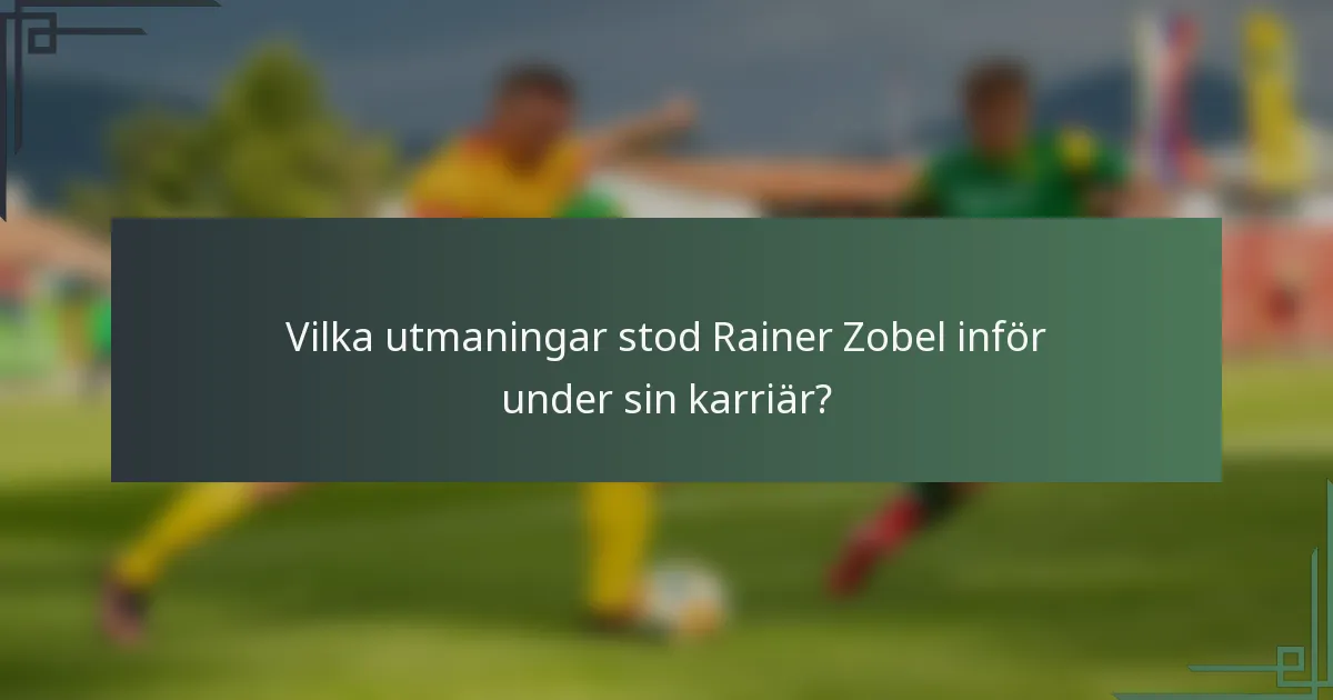 Vilka utmaningar stod Rainer Zobel inför under sin karriär?