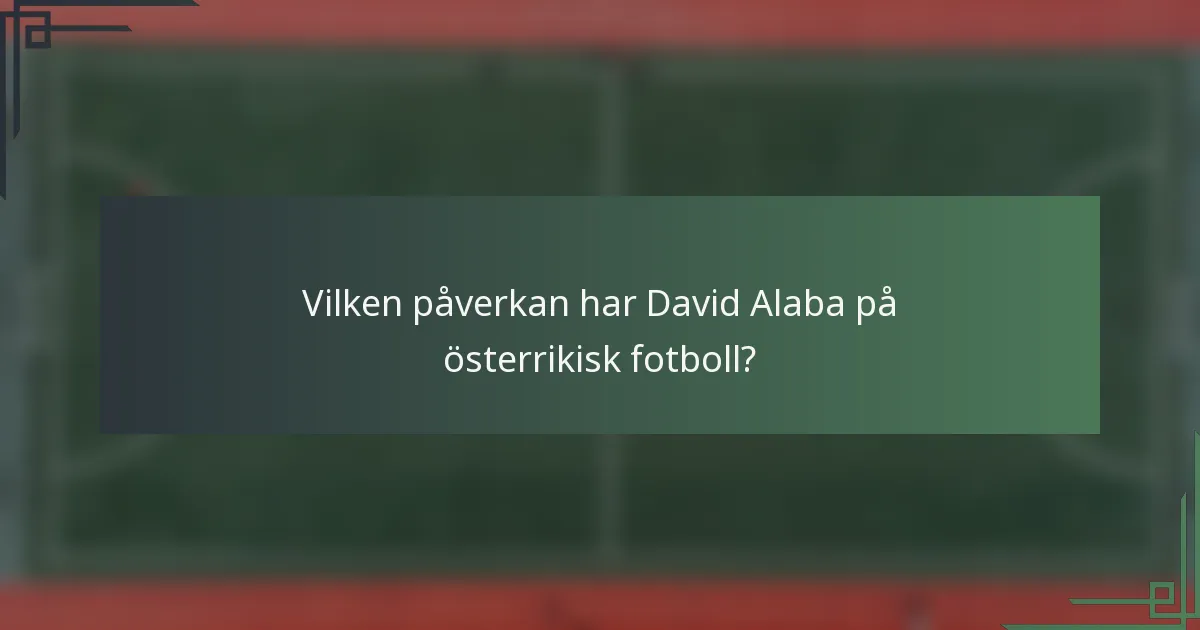 Vilken påverkan har David Alaba på österrikisk fotboll?