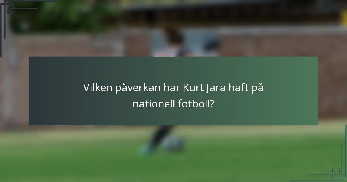 Vilken påverkan har Kurt Jara haft på nationell fotboll?