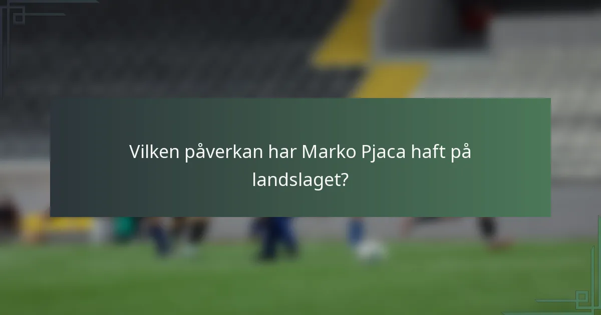 Vilken påverkan har Marko Pjaca haft på landslaget?