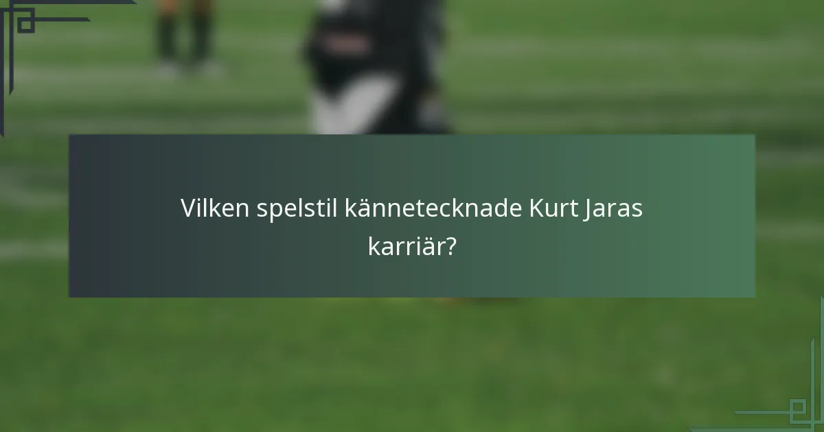 Vilken spelstil kännetecknade Kurt Jaras karriär?